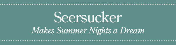 Seersucker Makes Summer Nights a Dream 