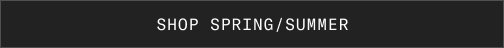 SHOP SPRING/SUMMER