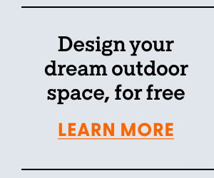 Design your dream outdoor space, for free. Learn More.