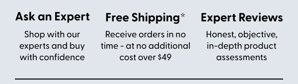 Ask an Expert. Free Shipping*. Expert Reviews.