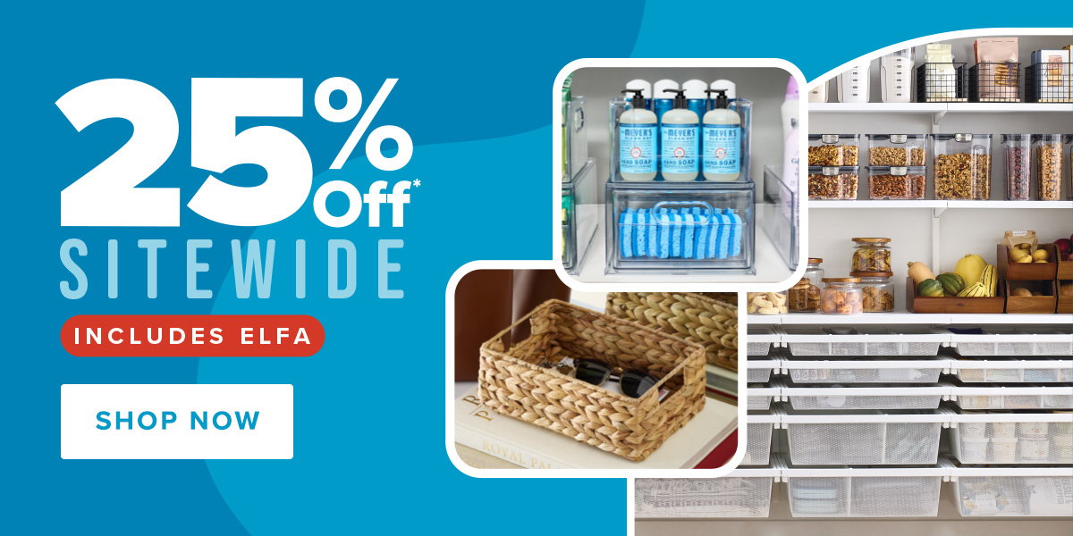 25% Off Sitewide - Includes Elfa - Shop Now