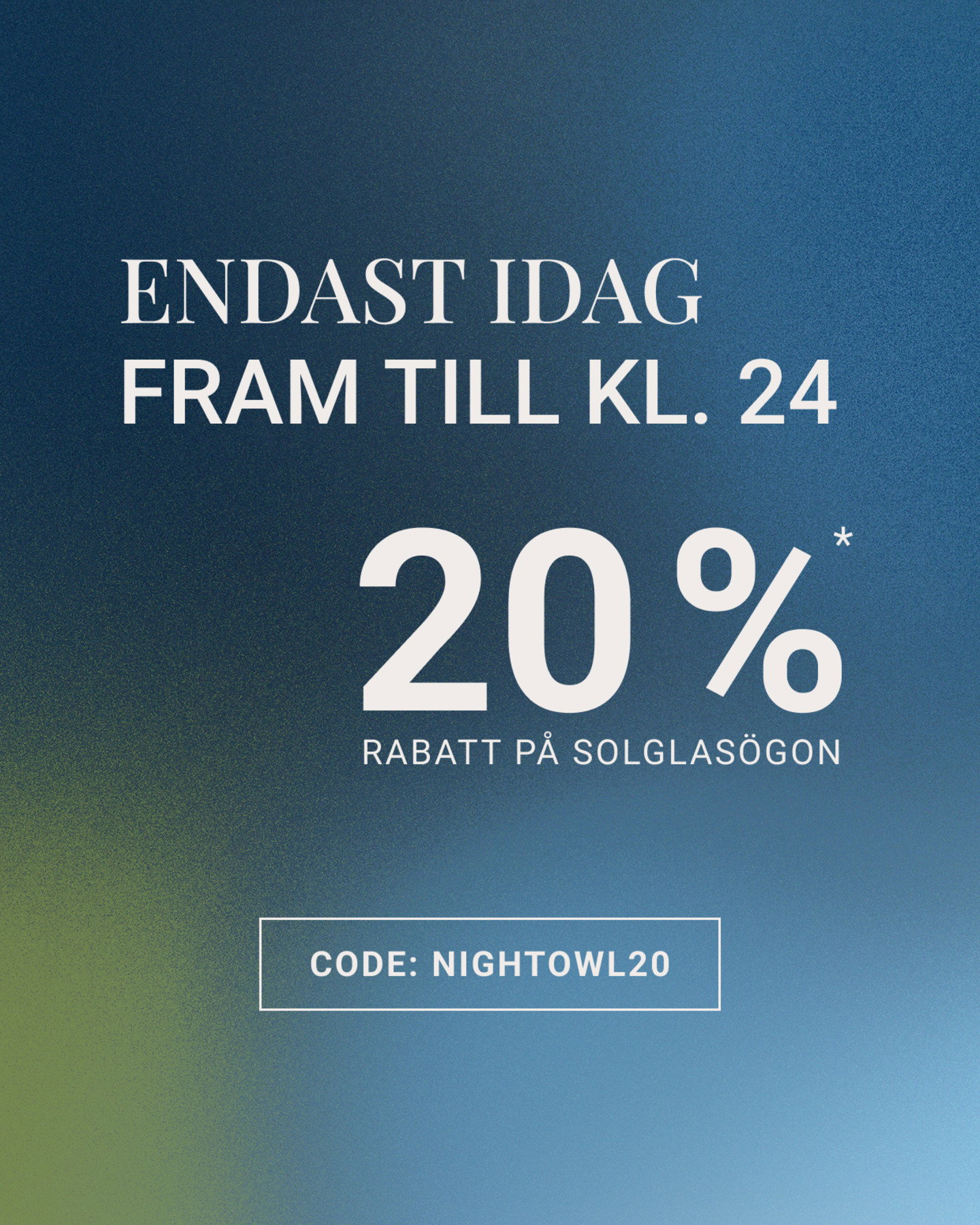 En natt. Om 2 dagar. Bara för dig. 20% på solglasögon.