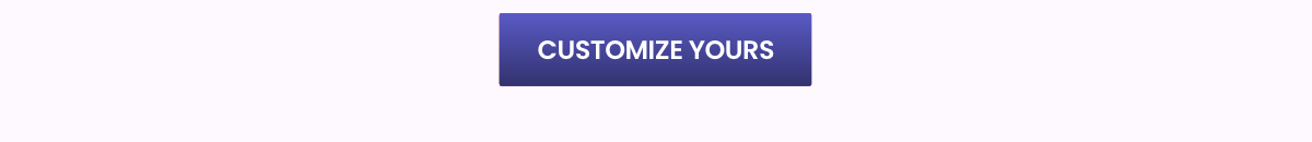 CUSTOMIZE YOURS
