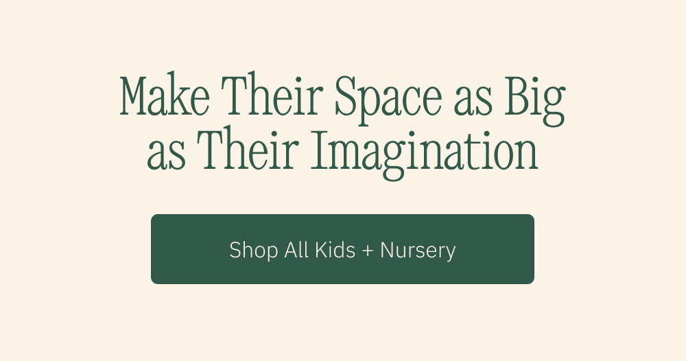 Make Their Space as Big as Their Imagination Shop All Kids + Nursery