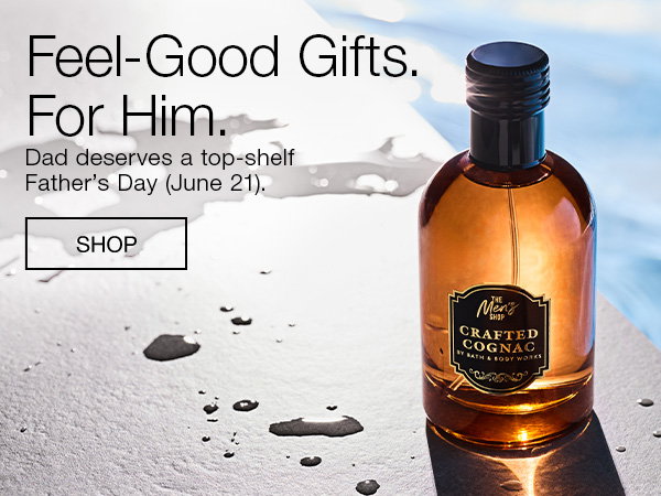 Feel good gifts for him. Dad deserves a top shelf Father's Day June 21. SHOP