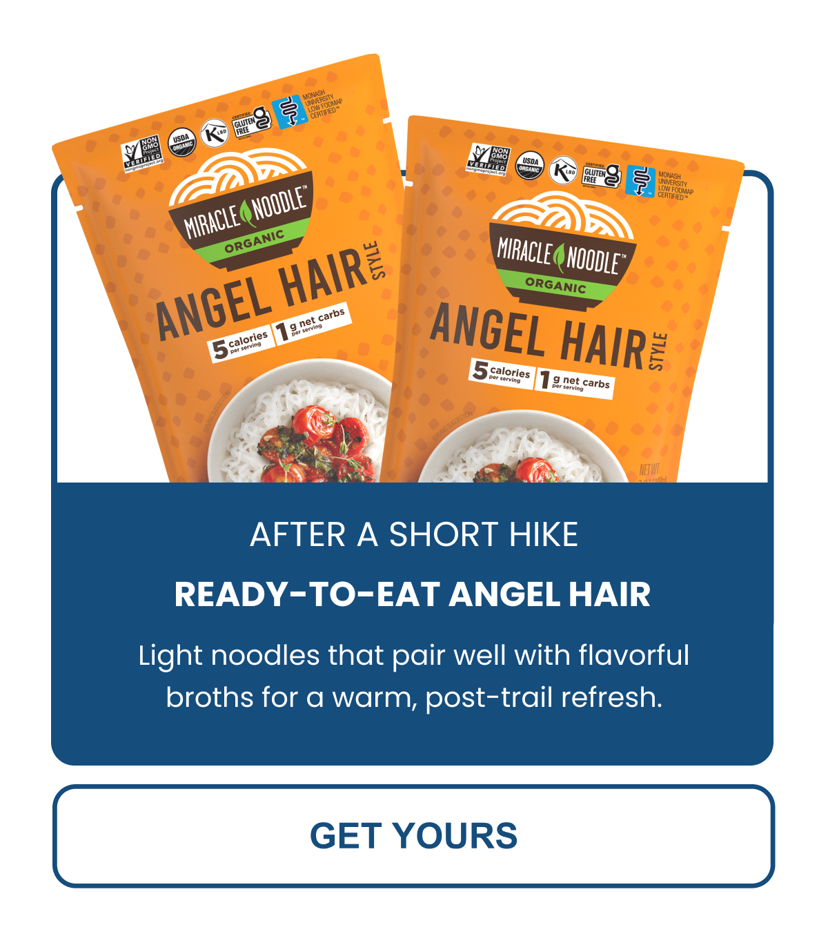 ANGEL HAIR Light noodles that pair well with flavorful broths for a warm, post-trail refresh. -- GET YOURS