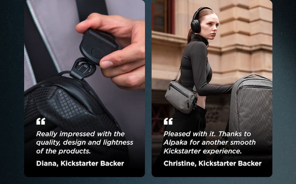 Diana, Kickstarter Backer “Really impressed with the quality, design and lightness of the products.” Christine L., Kickstarter Backer “Pleased with it. Thanks to Alpaka for another smooth Kickstarter experience.”