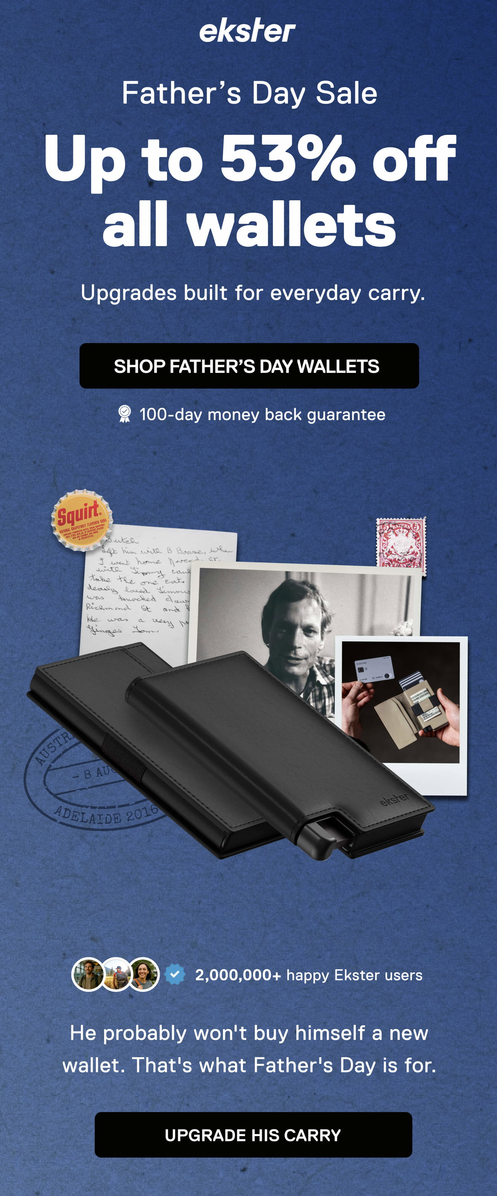 ekster Up to 53% Off Father’s Day Sale New since you last shopped Upgrades built for everyday carry. SHOP FATHER’S DAY GIFTS He probably won't buy himself a new wallet. That's what Father's Day is for. UPGRADE HIS CARRY