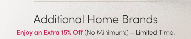 Additional Home Brands | Enjoy an Extra 15% Off – Limited Time!