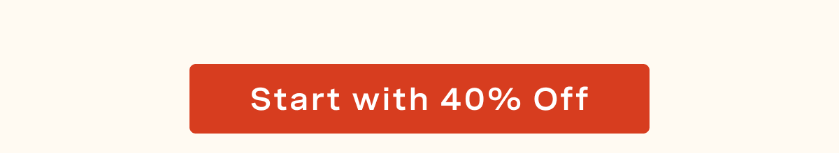 Start with 40% Off