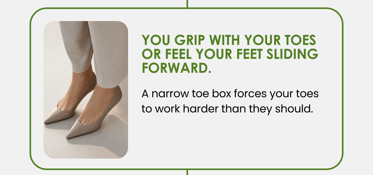 You grip with your toes or feel your feet sliding forward.