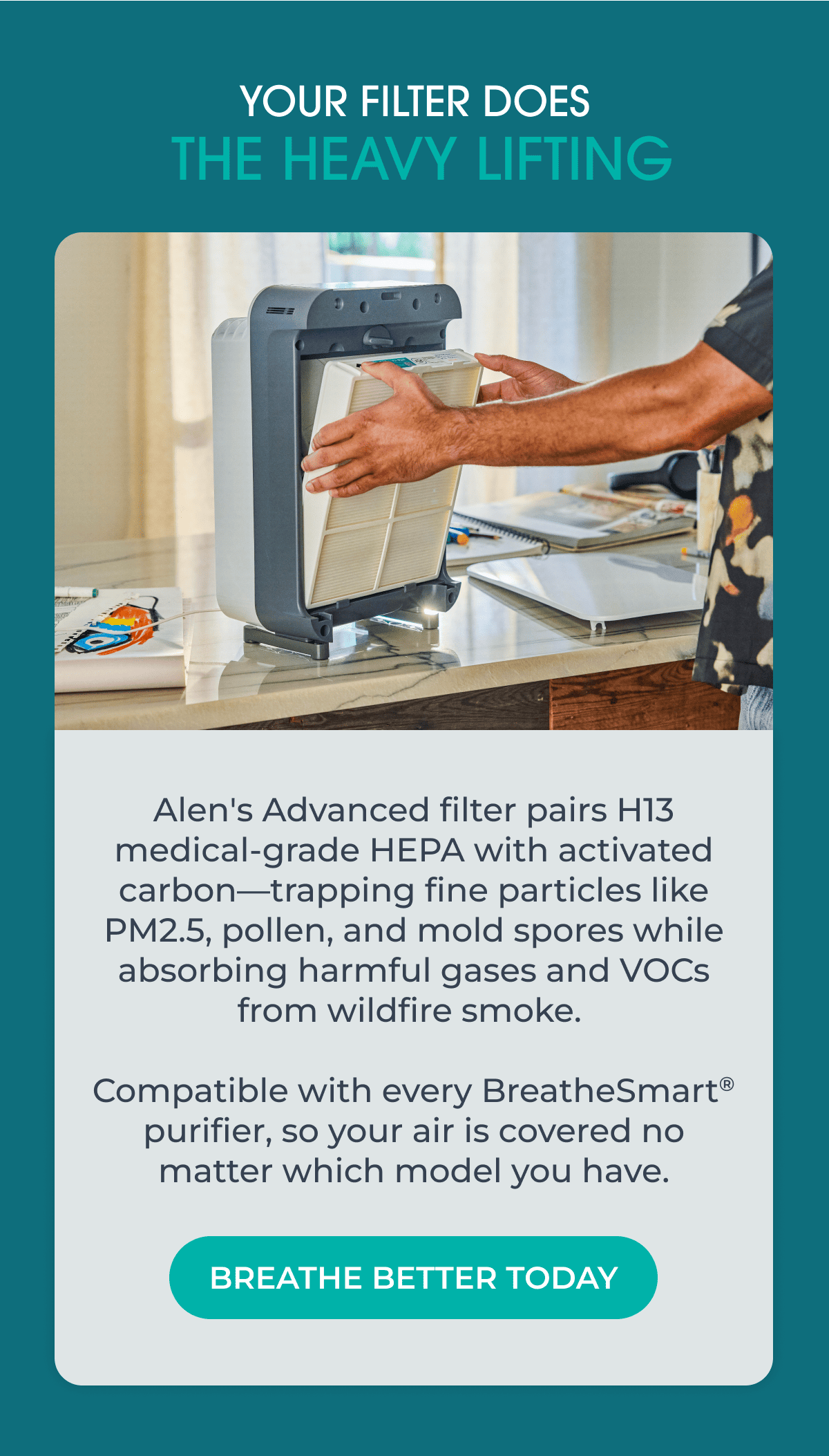 Your Filter Does The Heavy Lifting. Breathe Better Today
