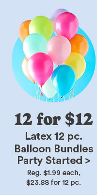 12 for $12 Latex 12pc. Balloon Bundles Party Started >