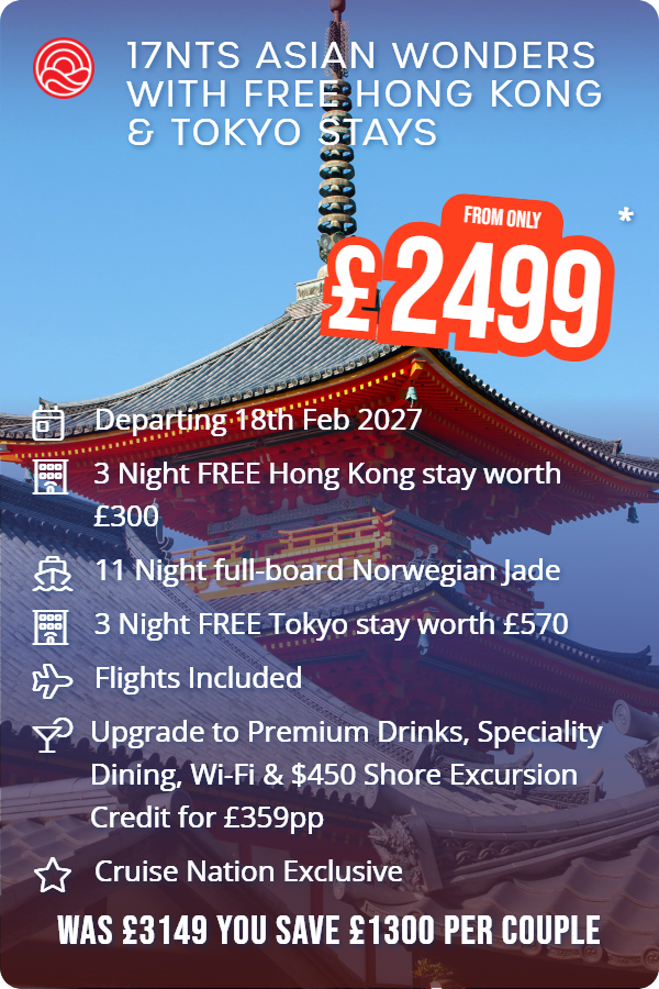 17nts Asian Wonders with Free Hong Kong & Tokyo stays – Smart Holiday promotional image. From £2,499 Includes: Departing 18th Feb 2027, 3 Night FREE Hong Kong stay worth £300, 11 Night full-board Norwegian Jade, 3 Night FREE Tokyo stay worth £570, Flights Included, Upgrade to Premium Drinks, Speciality Dining, Wi-Fi & $450 Shore Excursion Credit for £359pp, Cruise Nation Exclusive. WAS £3149 YOU SAVE £1300 PER COUPLE