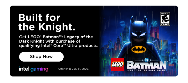 Built for the Knight. Get LEGO Batman: Legacy of the Dark Knight with qualifying Intel Core Ultra products.