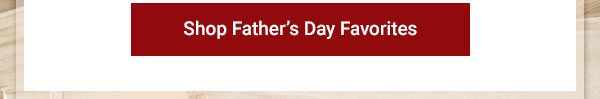 Shop Father's Day Favorites