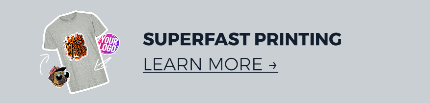 SUPERFAST PRINTING LEARN MORE →