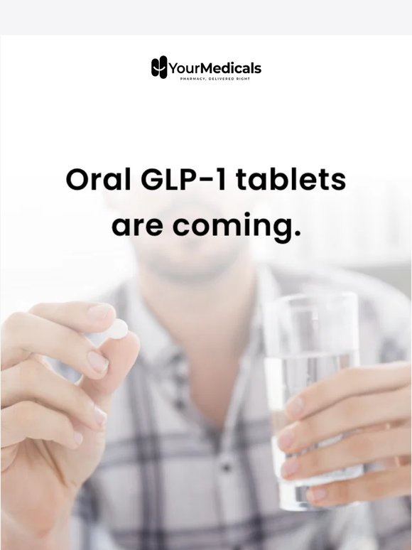 Oral GLP-1 tablets are coming. Be the first to know