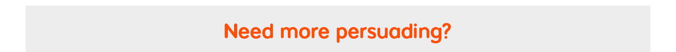 Need more persuading?