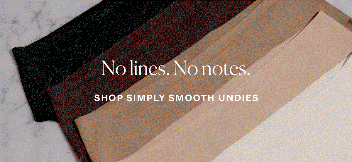No lines. No notes. Shop Simply Smooth Undies