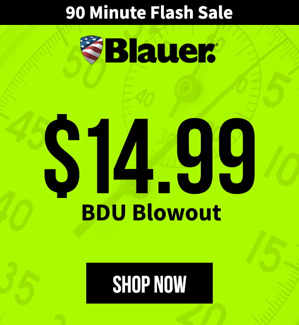 90 Minute Flash Sale: $14.99 BDU Blowout