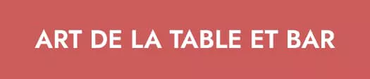 Art de la table et bar