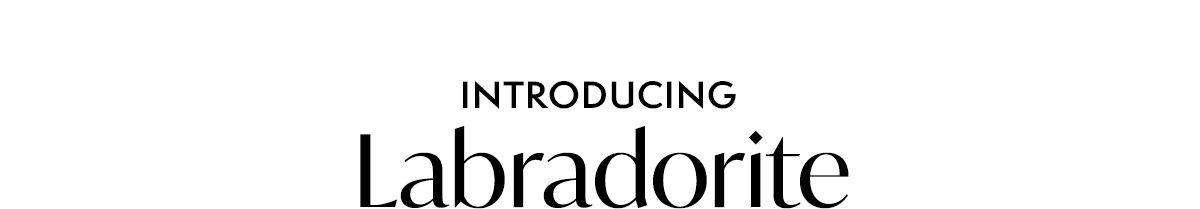 Introducing: Labradorite