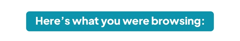 Here's what you were browsing