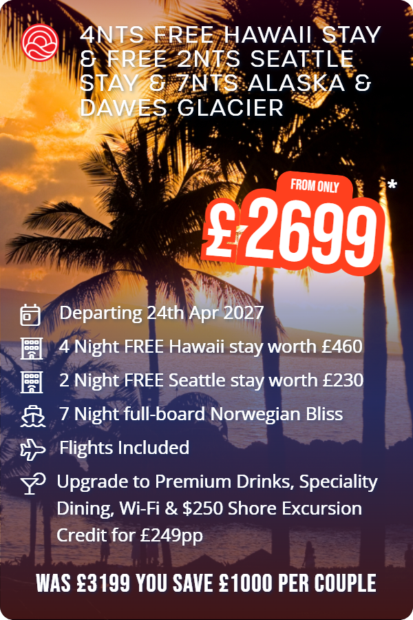 4nts Free Hawaii Stay & Free 2nts Seattle Stay & 7nts Alaska & Dawes Glacier – Smart Holiday promotional image. From £2,699 Includes: Departing 24th Apr 2027, 4 Night FREE Hawaii stay worth £460, 2 Night FREE Seattle stay worth £230, 7 Night full-board Norwegian Bliss, Flights Included, Upgrade to Premium Drinks, Speciality Dining, Wi-Fi & $250 Shore Excursion Credit for £249pp. WAS £3199 YOU SAVE £1000 PER COUPLE