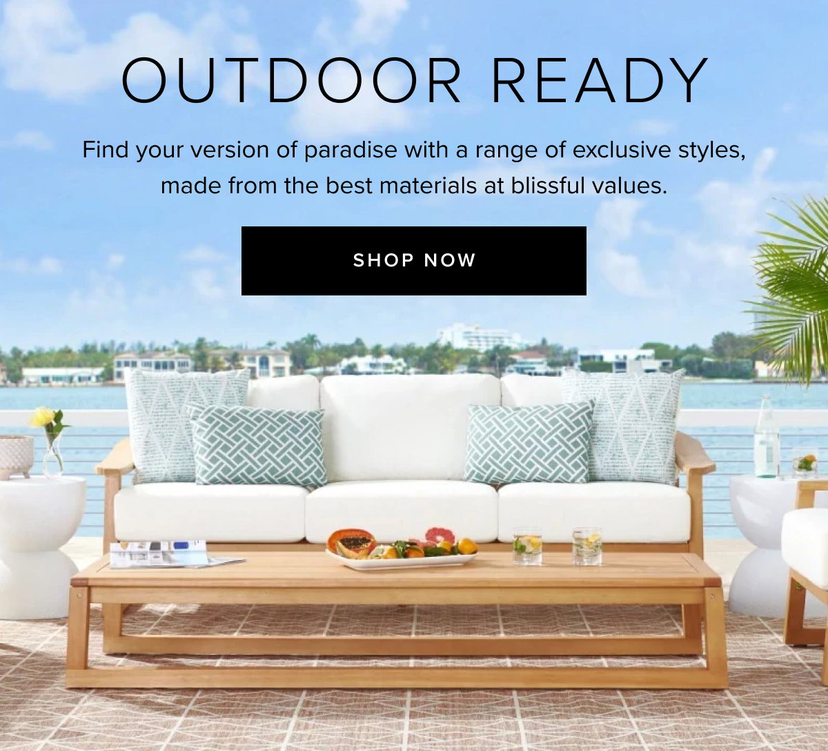 expand your horizons - the outdoors are calling! enjoy al fresco everything - in your favorite style - shop now 