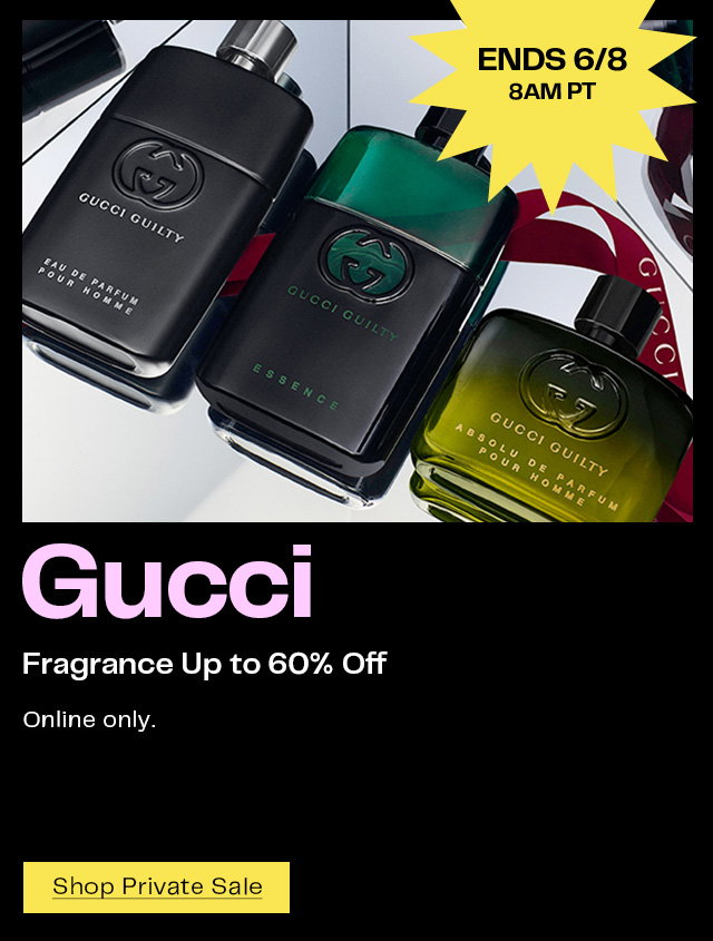 Private Sale for Gucci fragrance ends June 8 at 8am Pacific Time.