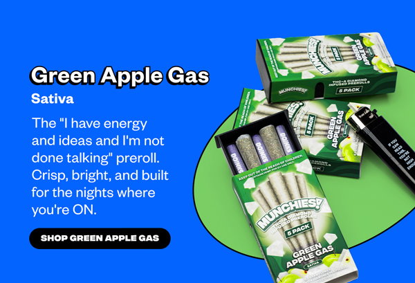 Green Apple Gas — Sativa The "I have energy and ideas and I'm not done talking" preroll. Crisp, bright, and built for the nights where you're ON.