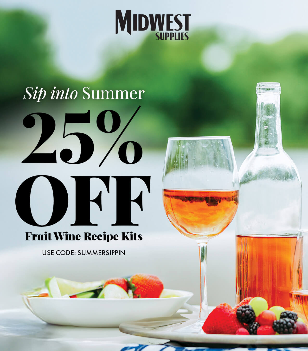 Sip into Summer. 25% off fruit wine recipe kits. Use code: SUMMERSIPPIN
