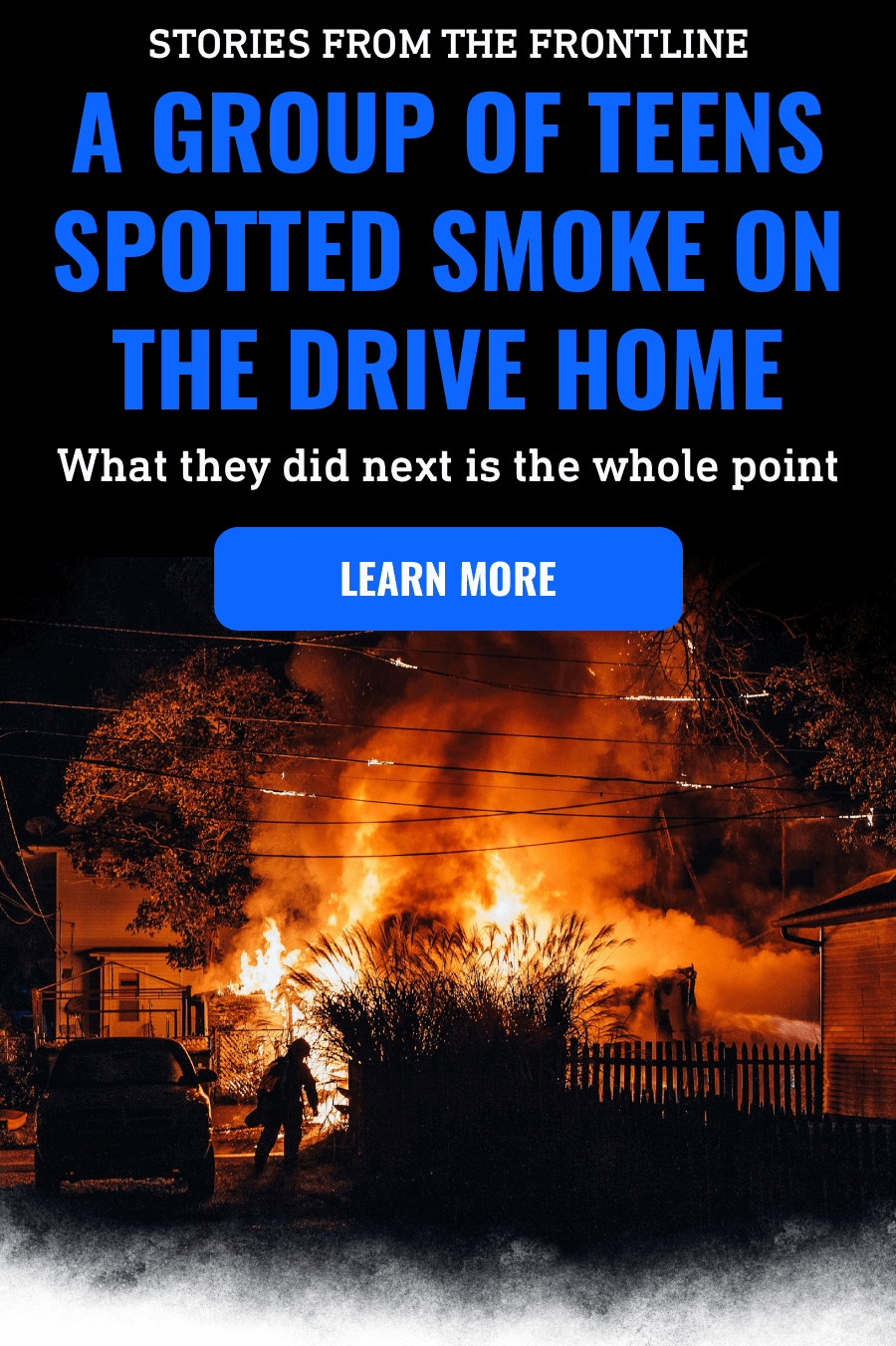 Stories from the frontline | A group of teens spotted smoke on the drive home | What they did next is the whole point