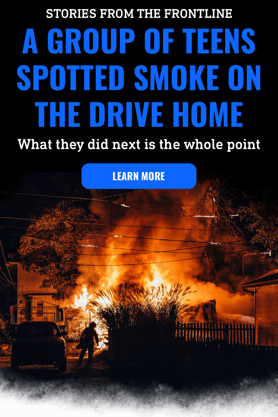 Stories from the frontline | A group of teens spotted smoke on the drive home | What they did next is the whole point