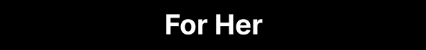 For Her
