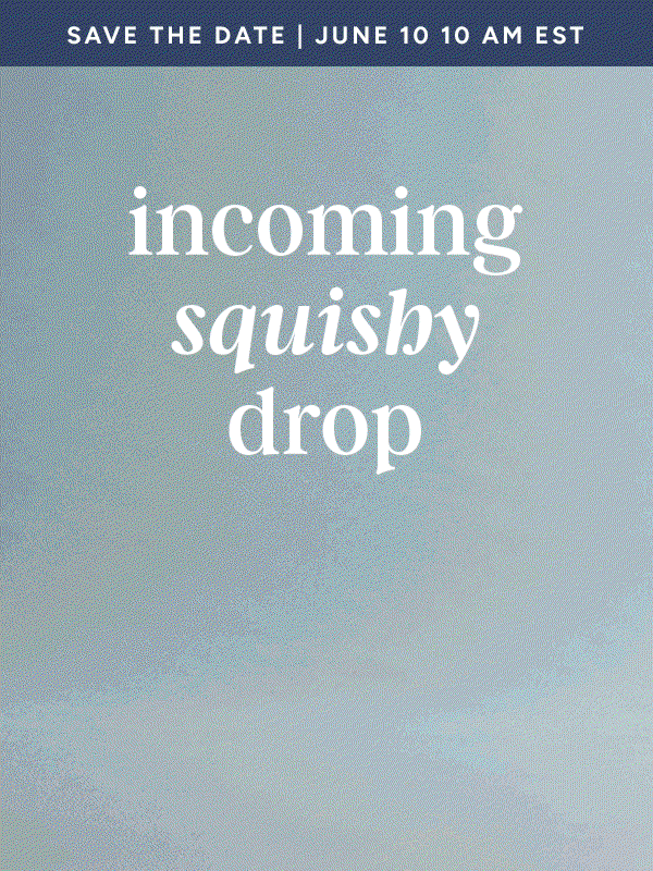 incoming squishy drop-save the date June 10th
