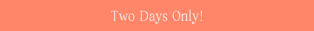 Two days Only