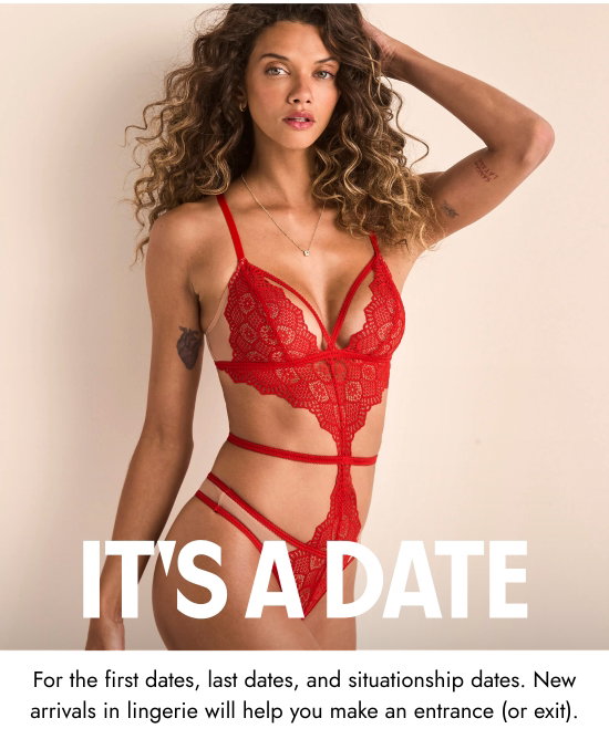 It is a Date. For the first dates, last dates, and situationship dates. New arrivals in lingerie will help you make an entrance (or exit).
