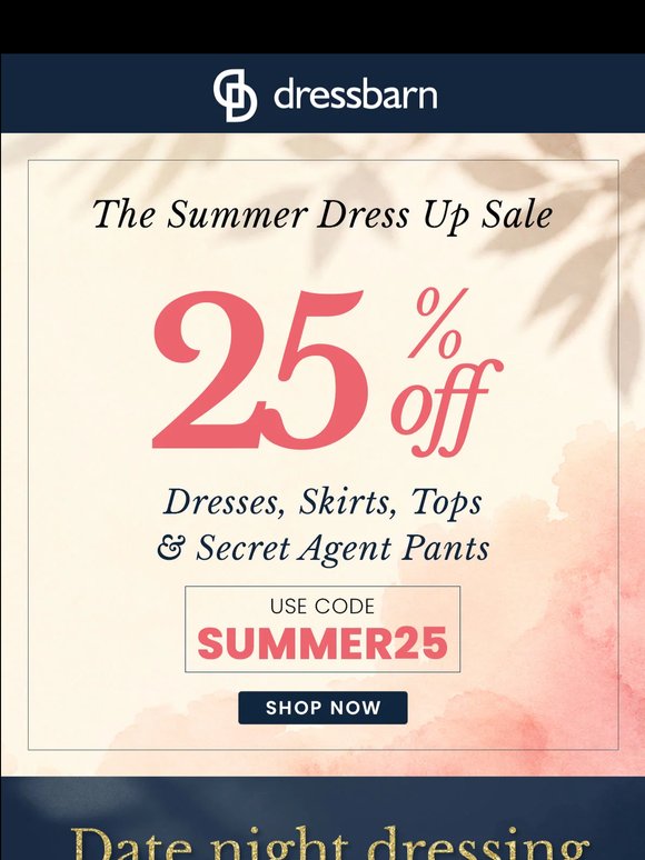 DATE NIGHT DRESSING MADE EASY. 25% OFF.