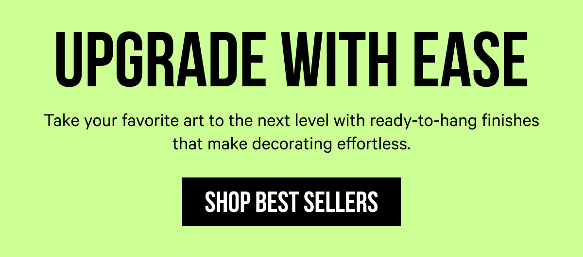 Upgrade with Ease: Take your favorite art to the next level with ready-to-hang finishes that make decorating effortless.
