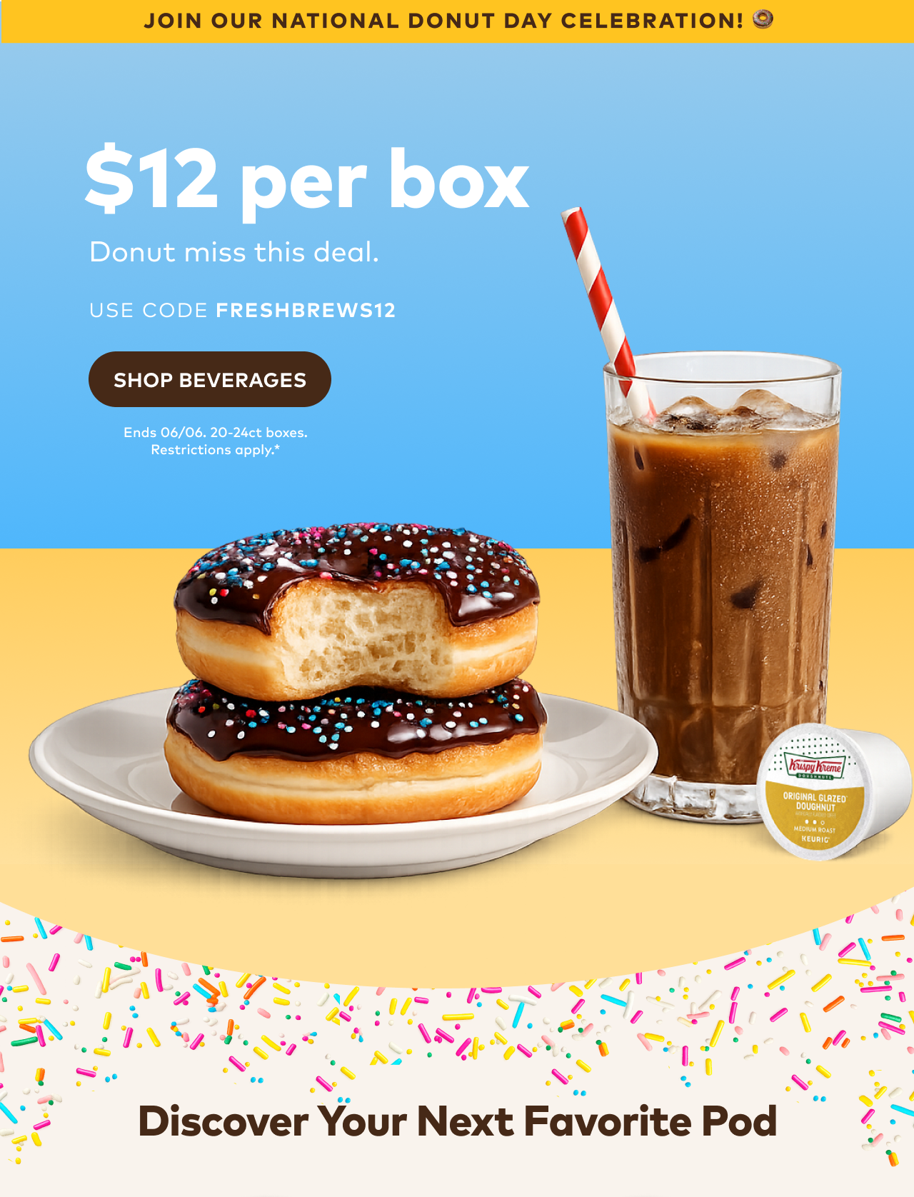 $12 per box of 20-24ct K-Cup® pods with code FRESHBREWS12