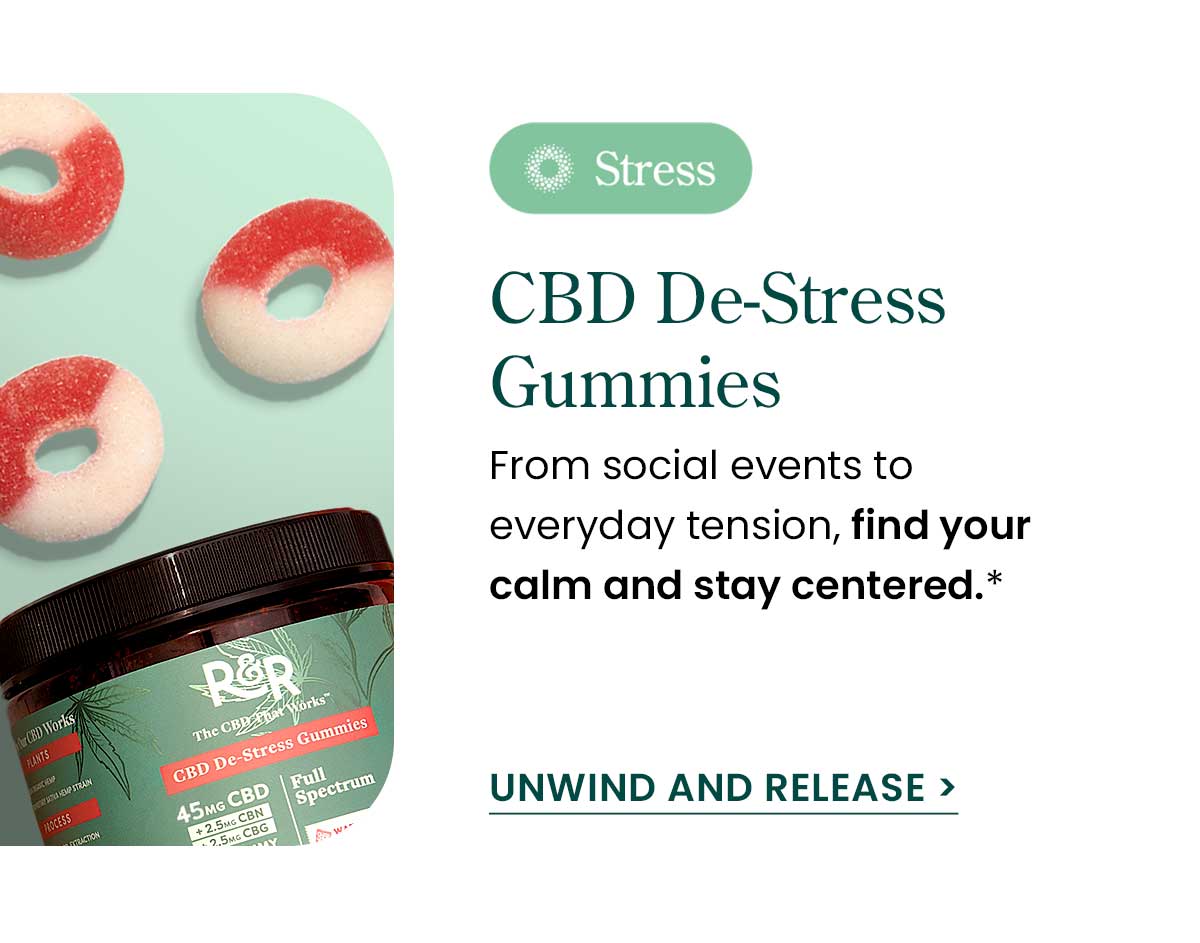 CBD De-Stress Gummies: From social events to everyday tension, find your calm and stay centered.* Unwind and Release >