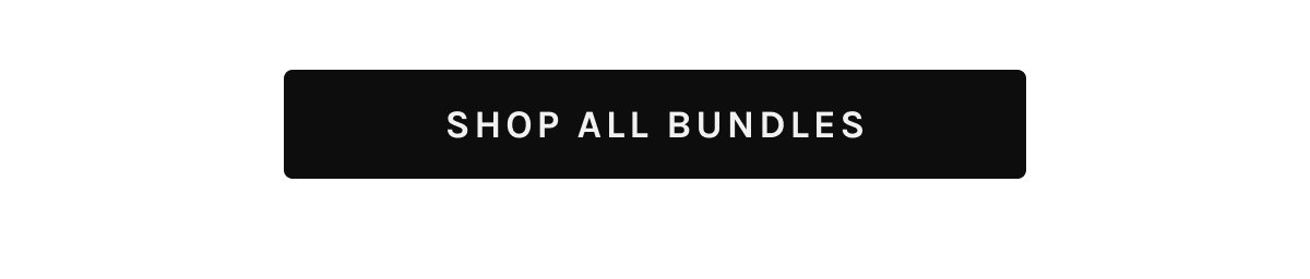 [SHOP ALL BUNDLES]