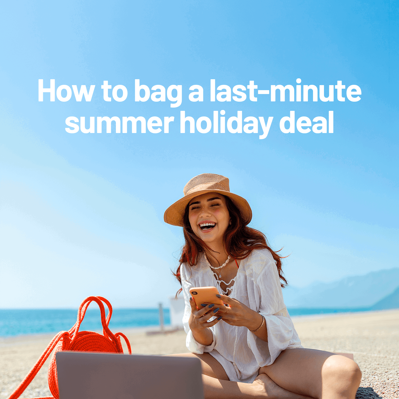 How to bag a last-minute summer holiday deal