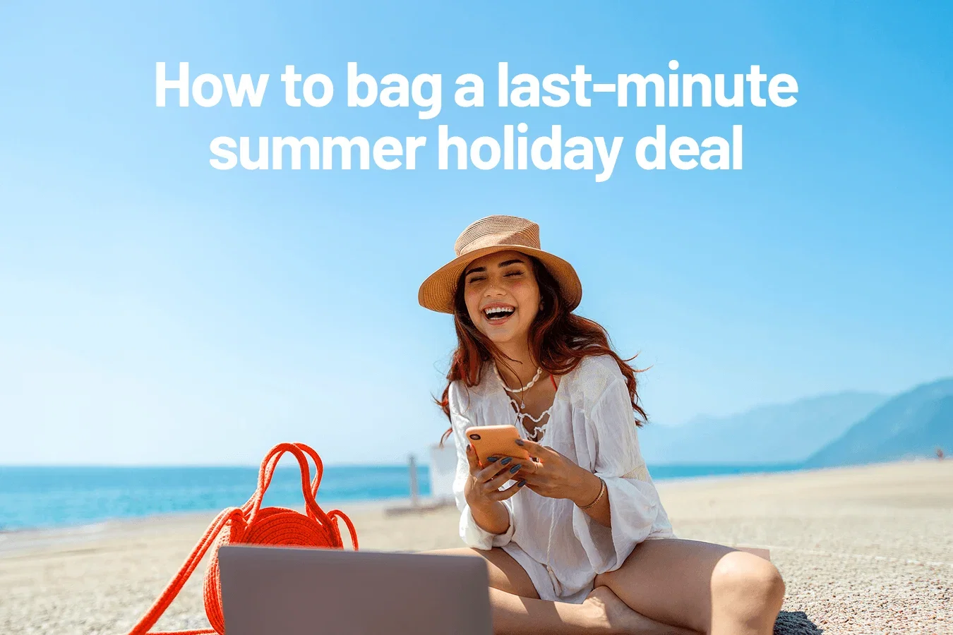 How to bag a last-minute summer holiday deal