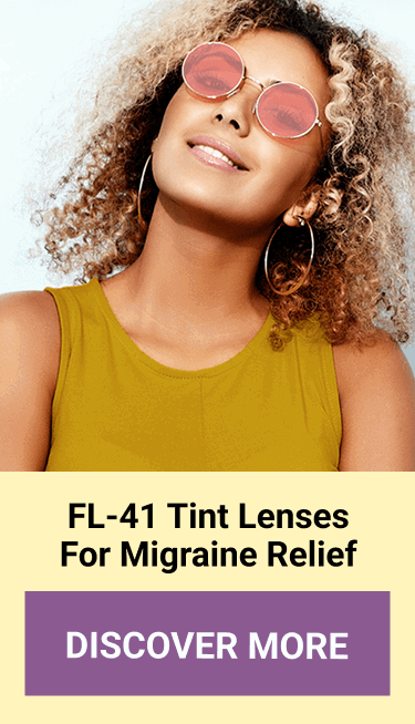 FL-41 Tint Lenses For Migraine Relief. DISCOVER MORE