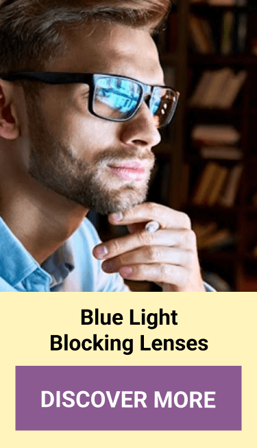 Blue Light Blocking Lenses. DISCOVER MORE
