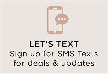 LET'S TEXT | Sign up for SMS Text for deals & updates