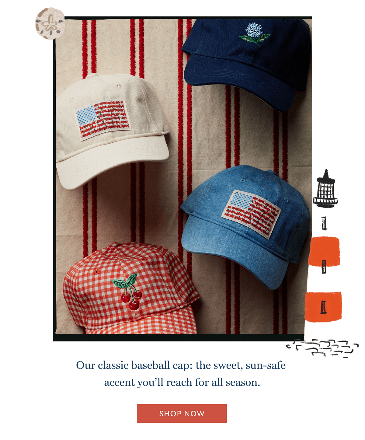 Our classic baseball cap: the sweet, sun-safe  accent you’ll reach for all season. | SHOP NOW